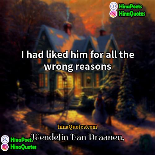 Wendelin Van Draanen Quotes | I had liked him for all the